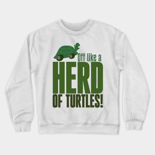 Off like a herd of turtles Crewneck Sweatshirt by Ripples of Time